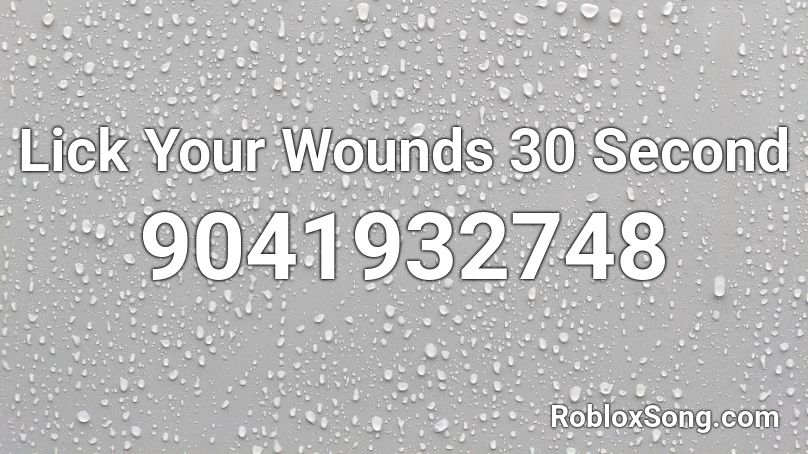 Lick Your Wounds  30 Second Roblox ID