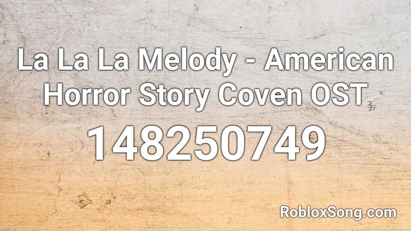 La La La Melody American Horror Story Coven Ost Roblox Id Roblox Music Codes - american horror story roblox