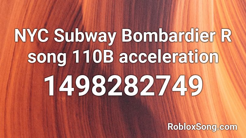 NYC Subway Bombardier R song 110B acceleration Roblox ID