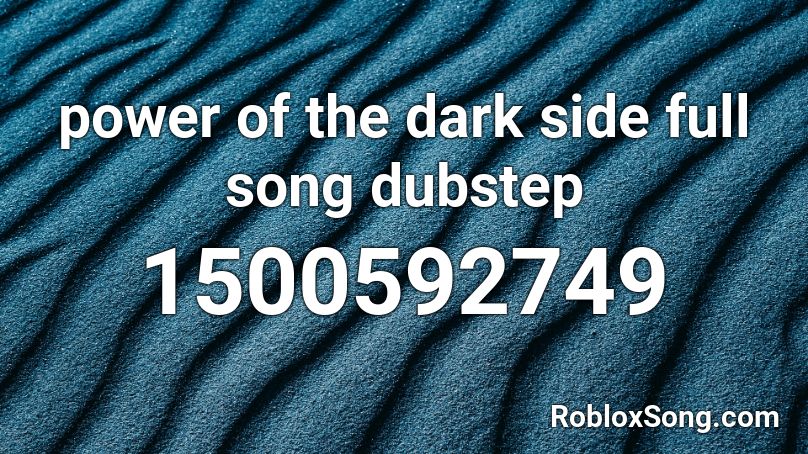 Power Of The Dark Side Full Song Dubstep Roblox Id Roblox Music Codes - dubstep roblox songs