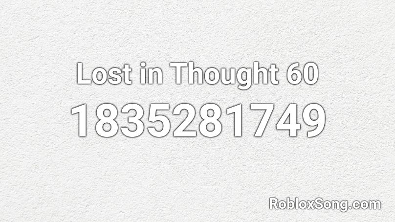 Lost in Thought 60 Roblox ID