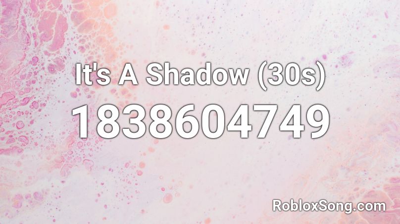 It's A Shadow (30s) Roblox ID