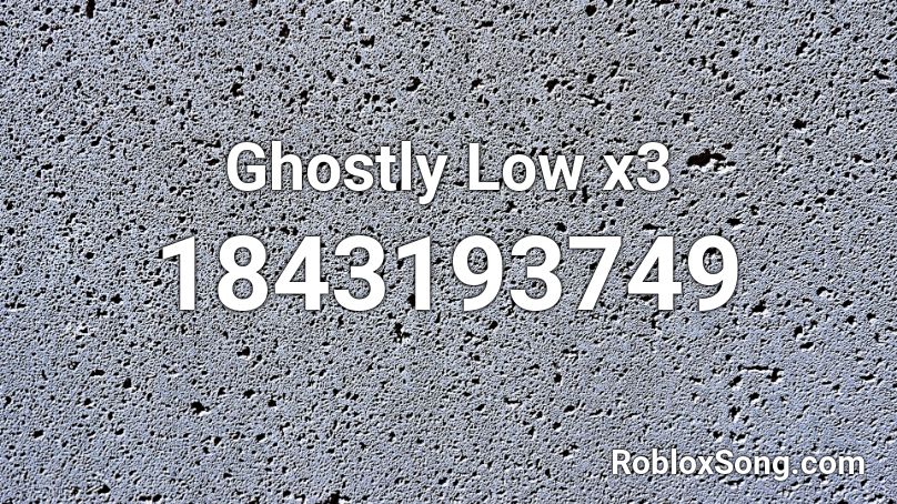 Ghostly Low x3 Roblox ID