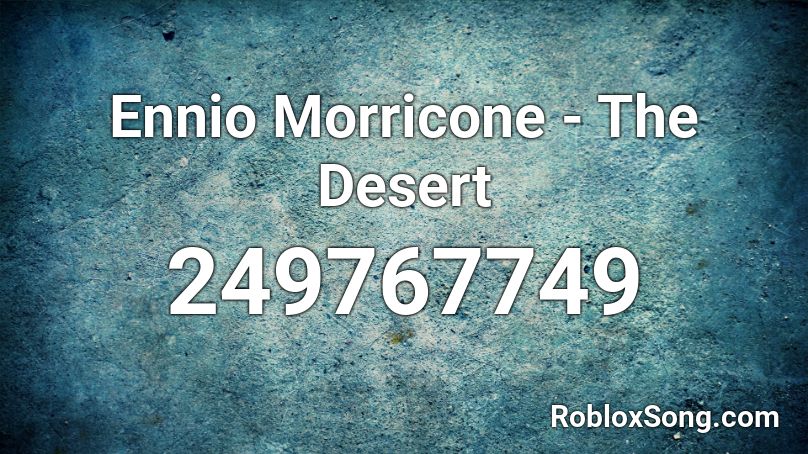 Ennio Morricone - The Desert Roblox ID