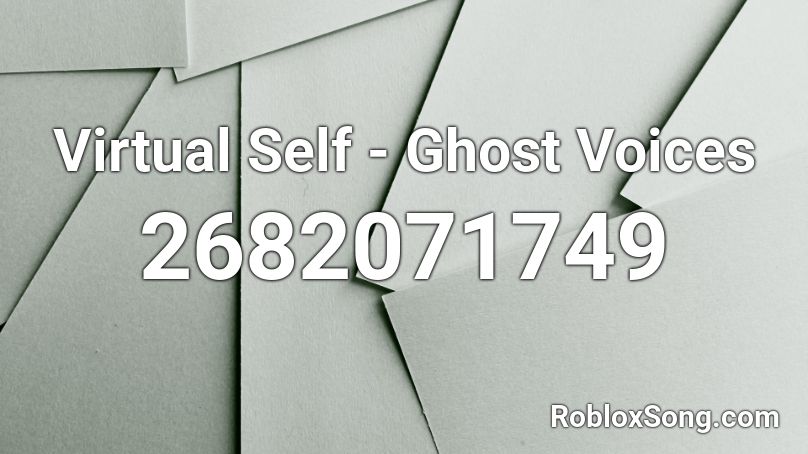 Virtual Self - Ghost Voices Roblox ID