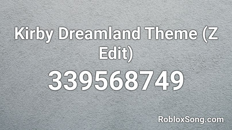 Kirby Dreamland Theme (Z Edit) Roblox ID