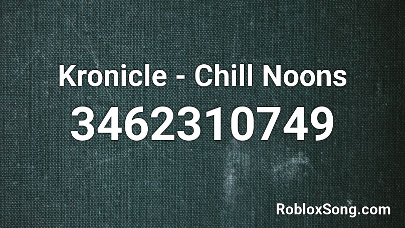 Kronicle Chill Noons Roblox Id Roblox Music Codes - chill noons kronicle roblox id