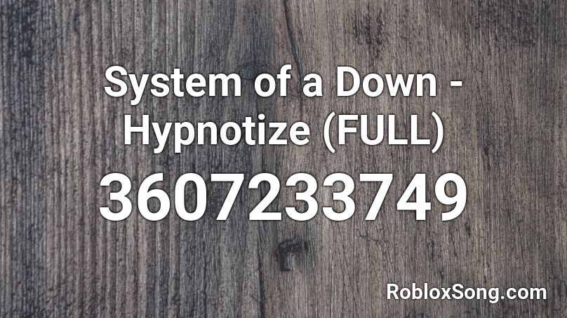 System of a Down - Hypnotize (FULL) Roblox ID