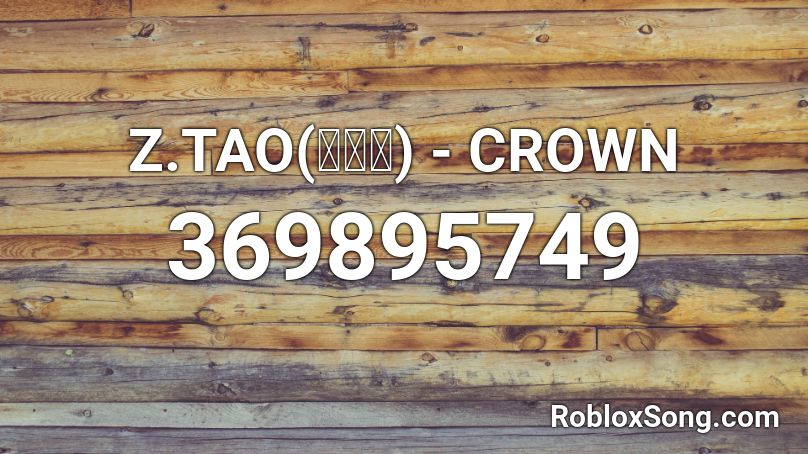 Z Tao 黄子韬 Crown Roblox Id Roblox Music Codes - roblox big crown id