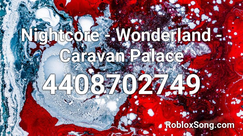 Nightcore - Wonderland - Caravan Palace Roblox ID