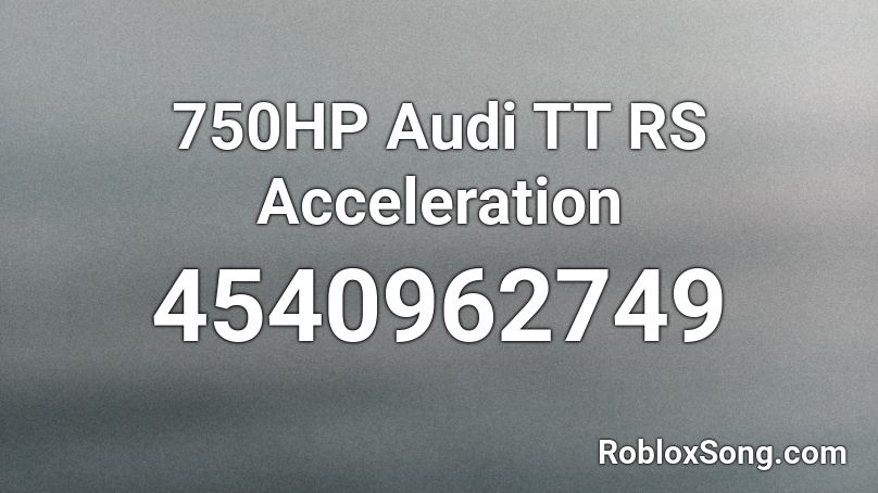 750HP Audi TT RS Acceleration Roblox ID