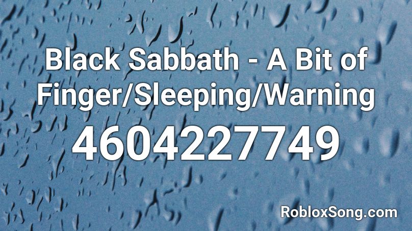 Black Sabbath - A Bit of Finger/Sleeping/Warning Roblox ID