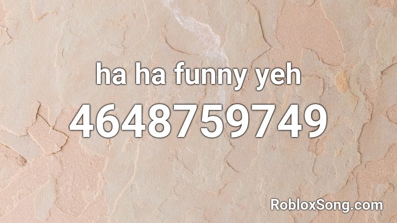 ha ha funny yeh Roblox ID