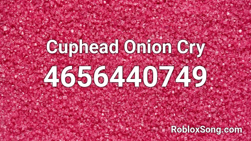Cuphead Onion Cry Roblox ID