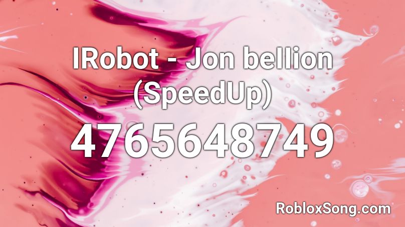 IRobot - Jon beIIion (SpeedUp) Roblox ID