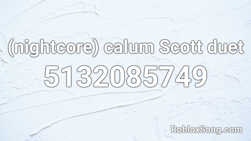 (nightcore) calum Scott duet  Roblox ID