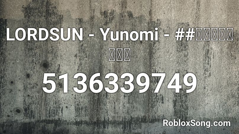 LORDSUN - Yunomi - ##戸コントローラー Roblox ID