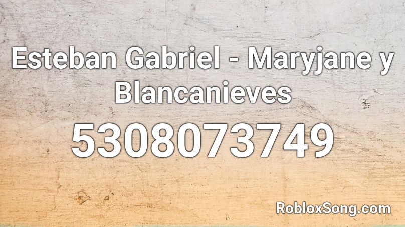 Esteban Gabriel - Maryjane y Blancanieves Roblox ID