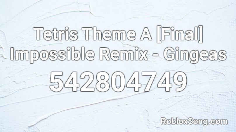Tetris Theme A [Final] Impossible Remix - Gingeas Roblox ID