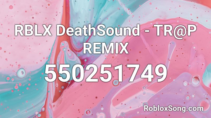 RBLX DeathSound - TR@P REMIX Roblox ID