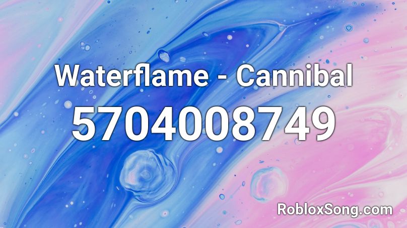 Waterflame - Cannibal Roblox ID