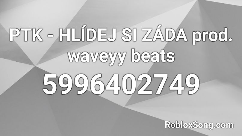 PTK - HLÍDEJ SI ZÁDA prod. waveyy beats  Roblox ID