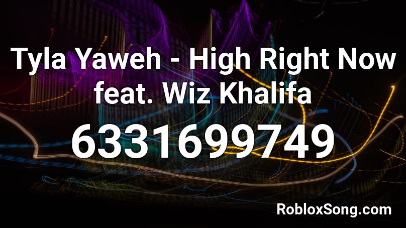 Tyla Yaweh - High Right Now feat. Wiz Khalifa Roblox ID