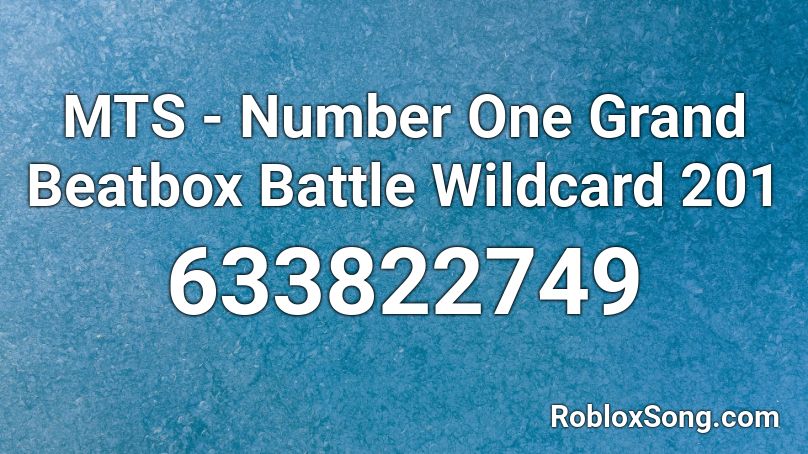 MTS - Number One Grand Beatbox Battle Wildcard 201 Roblox ID