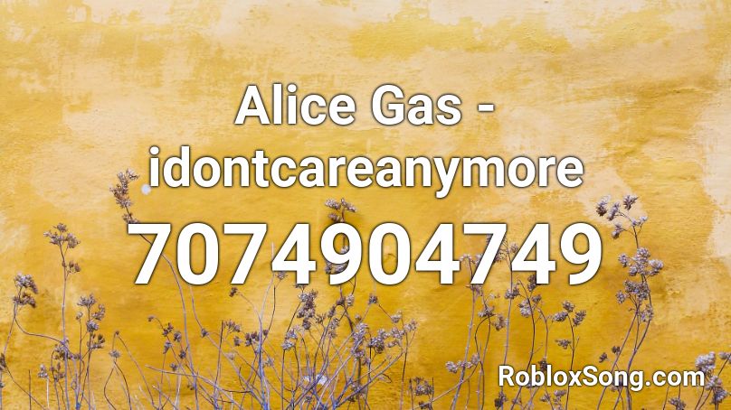 Alice Gas - idontcareanymore Roblox ID