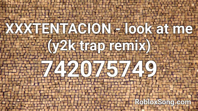 XXXTENTACION - look at me (y2k trap remix) Roblox ID