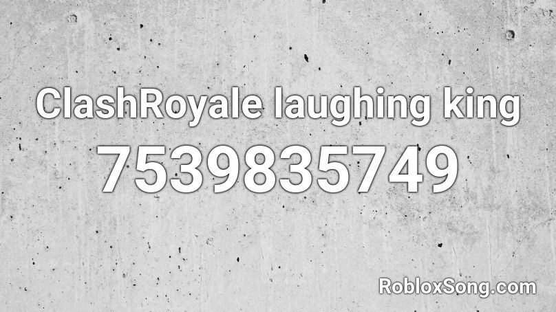 ClashRoyale laughing king Roblox ID