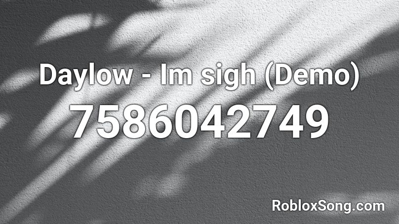 Daylow - Im sigh (Demo) Roblox ID