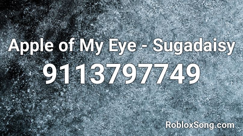 Apple of My Eye - Sugadaisy Roblox ID