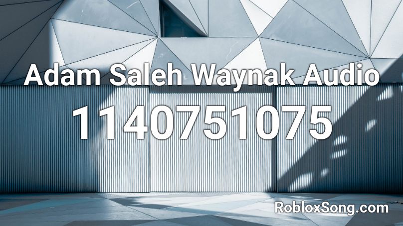 Adam Saleh Waynak Audio Roblox ID