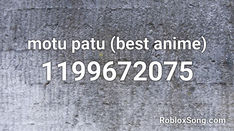 motu patu (best anime) Roblox ID