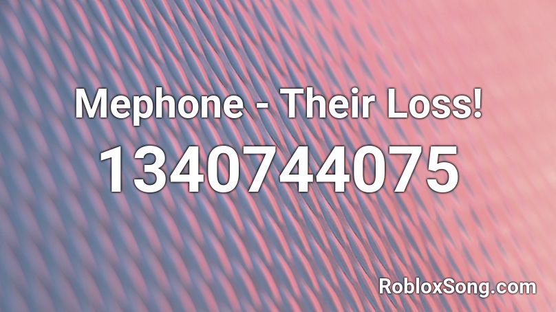 Mephone - Their Loss! Roblox ID