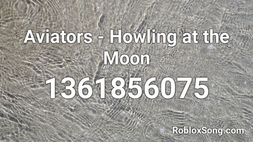 Aviators - Howling at the Moon Roblox ID