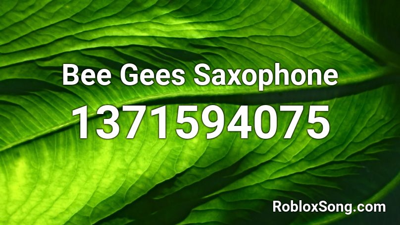 Bee Gees Saxophone Roblox ID