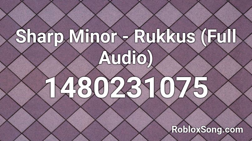 Sharp Minor Rukkus Full Audio Roblox Id Roblox Music Codes - roblox audio larray