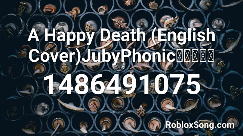 A Happy Death English Cover Jubyphonic幸福な死を Roblox Id Roblox Music Codes - roblox happy madison