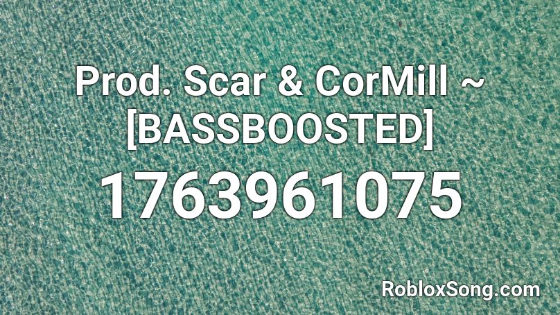 Prod. Scar & CorMill ~ [BASSBOOSTED] Roblox ID
