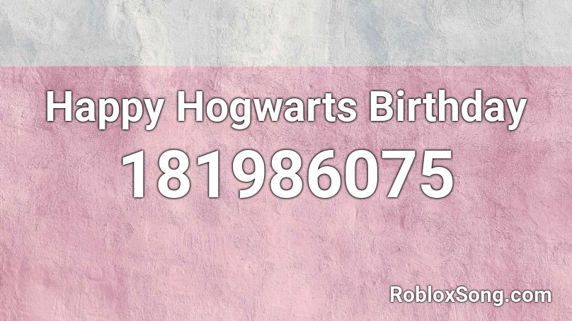 Happy Hogwarts Birthday Roblox ID