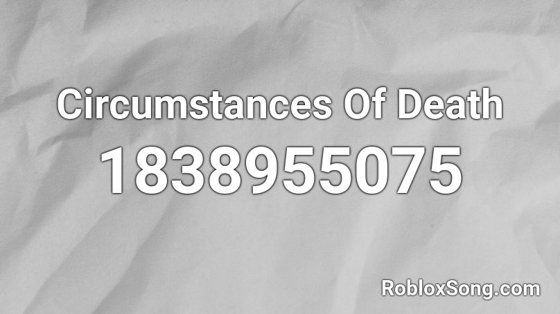 Circumstances Of Death Roblox ID
