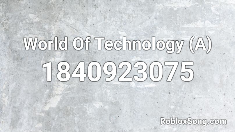 World Of Technology (A) Roblox ID