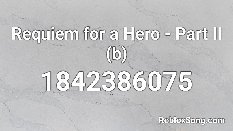 Requiem for a Hero - Part II (b) Roblox ID