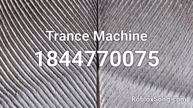 Trance Machine Roblox ID