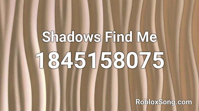 Shadows Find Me Roblox ID