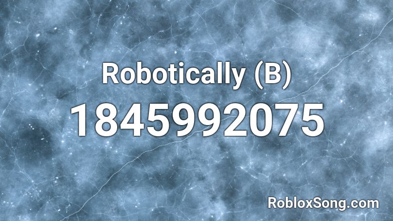 Robotically (B) Roblox ID