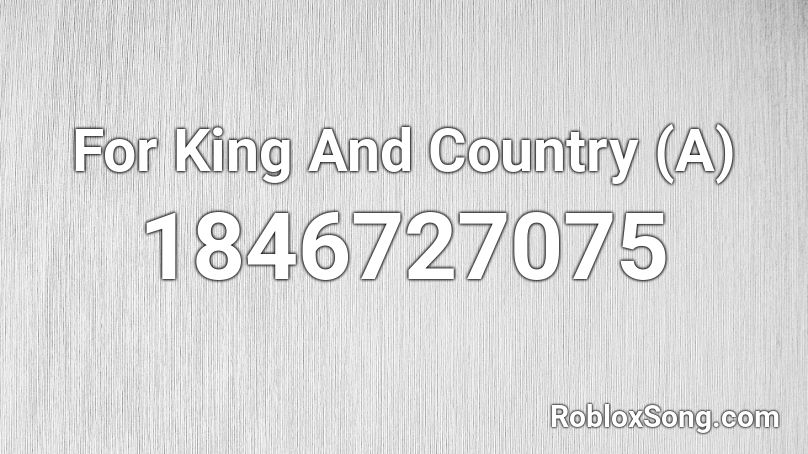 For King And Country (A) Roblox ID