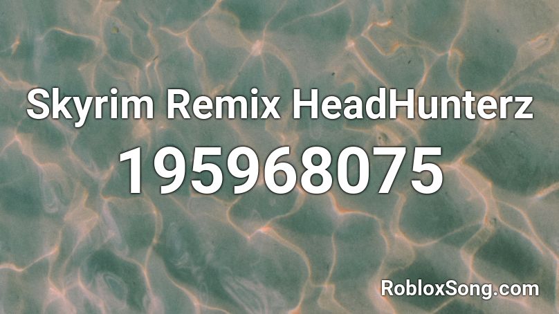Skyrim Remix HeadHunterz Roblox ID